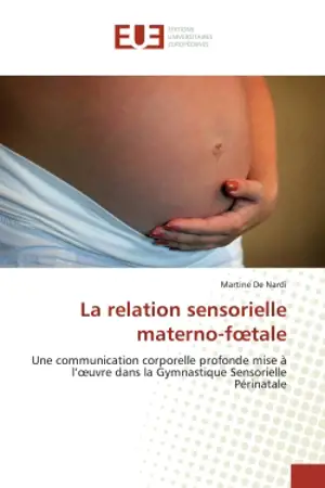 Relation sensorielle materno-fœtale Martine De Nardi Pleine Présence